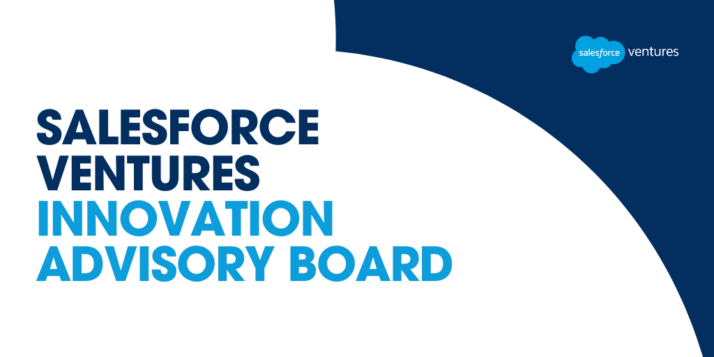 Strengthening the Enterprise Ecosystem: Welcome to the Salesforce Ventures Innovation Advisory Board